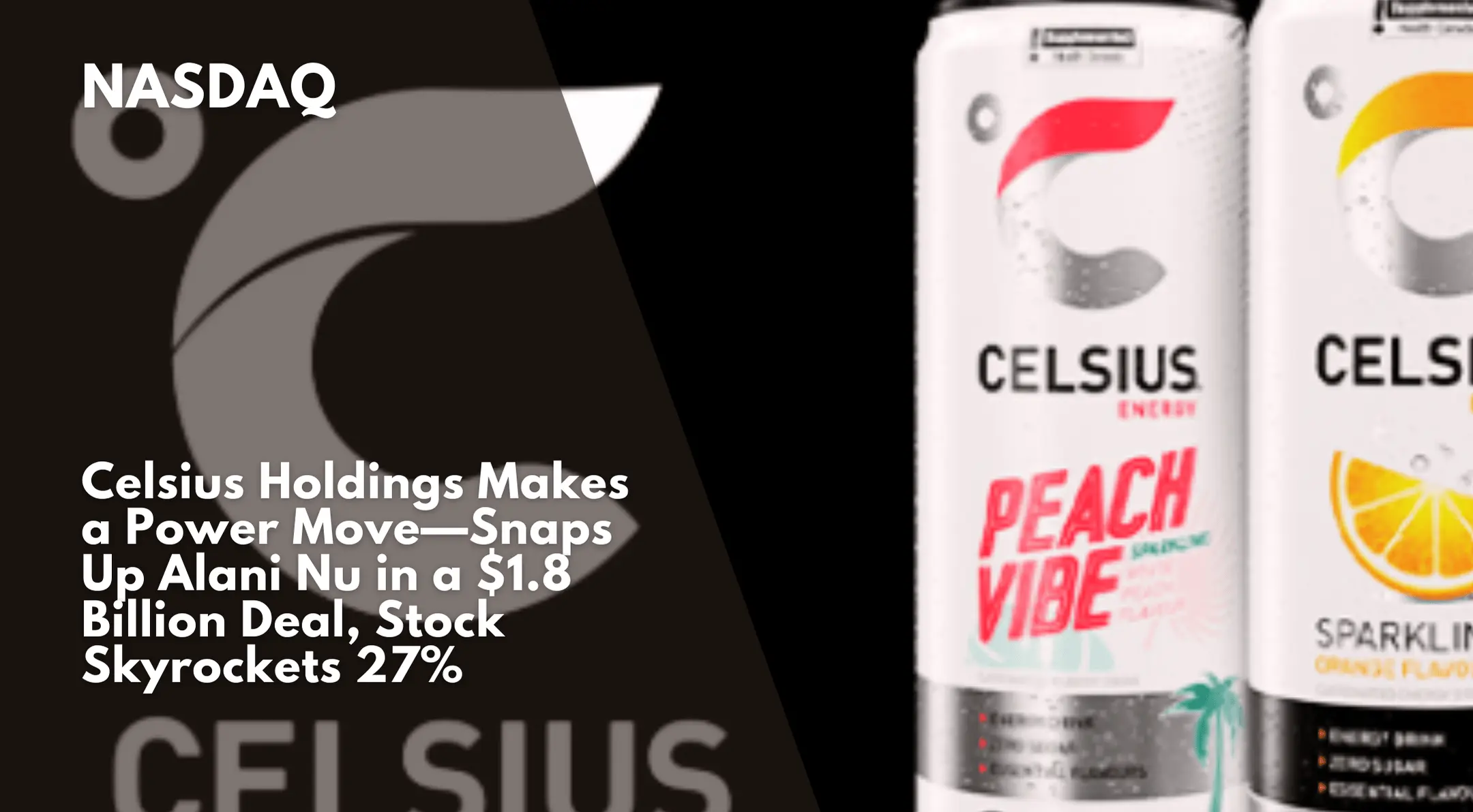 Celsius Holdings Makes a Power Move—Snaps Up Alani Nu in a $1.8 Billion Deal, Stock Skyrockets 27%